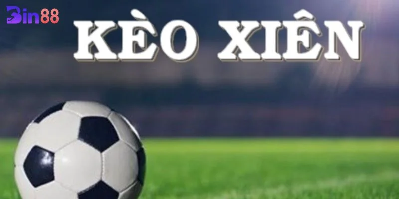 Cược Xiên Bóng Đá BIN88 Có Gì Hấp Dẫn? Mẹo Chốt Kèo Ăn Đậm